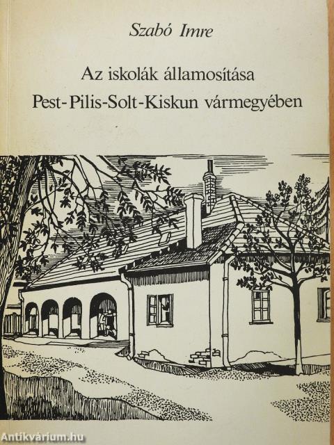 Az iskolák államosítása Pest-Pilis-Solt-Kiskun vármegyében (dedikált példány)