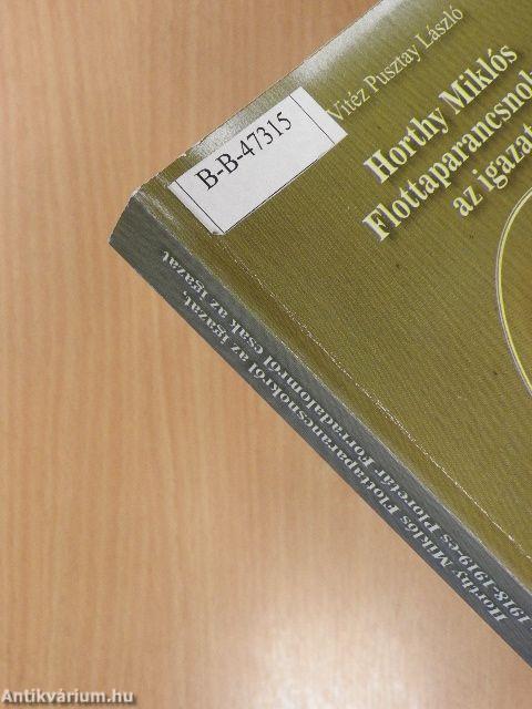 Horthy Miklós Flottaparancsnokról az igazat, az 1918-1919-es Proletár Forradalomról csak az igazat