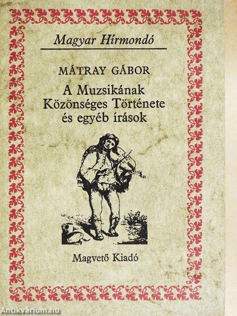 A Muzsikának Közönséges Története és egyéb írások