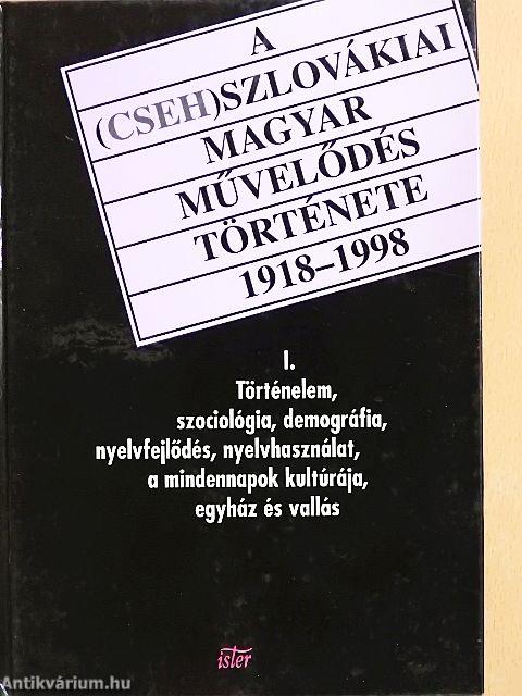 A (cseh)szlovákiai magyar művelődés története 1918-1998 I.