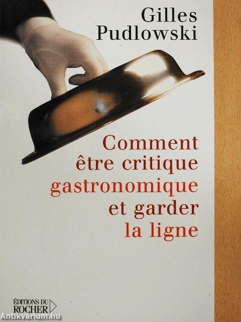 Comment etre critique gastronomique et garder la ligne