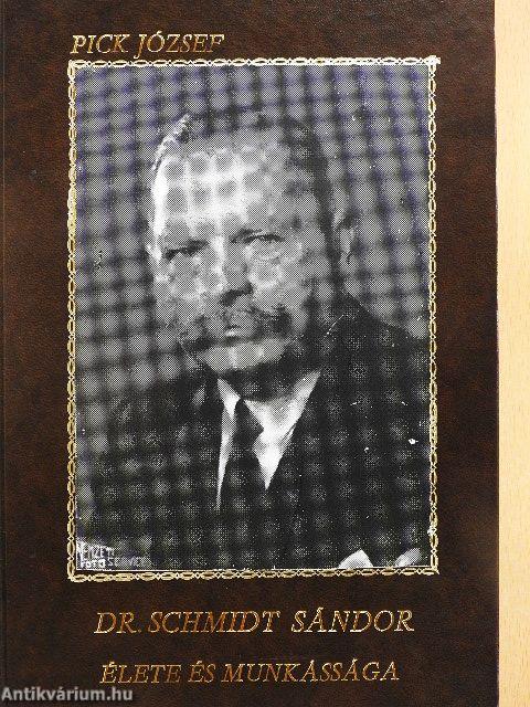 Dr. Schmidt Sándor élete és munkássága