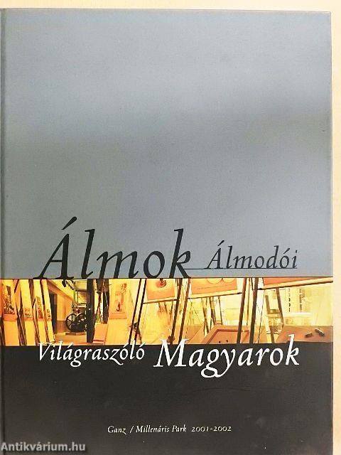 Álmok Álmodói - Világraszóló Magyarok I-II.
