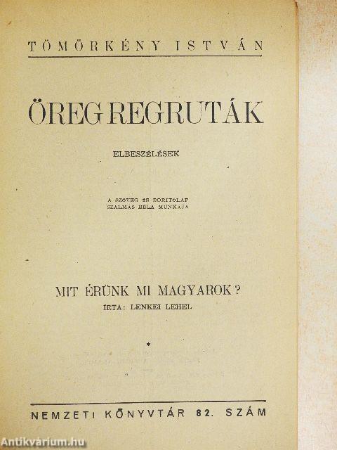 Öreg regruták/Mit érünk mi magyarok?