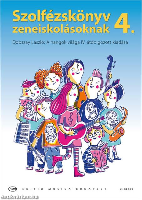 SZOLFÉZSKÖNYV ZENEISKOLÁSOKNAK 4. - DOBSZAY:A HANGOK VILÁGA IV. ÁTDOLGOZOTT KIADÁSA
