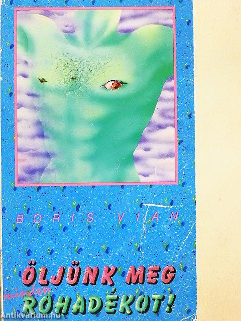 Öljünk meg minden rohadékot!