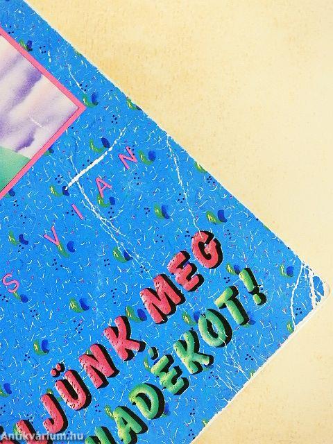 Öljünk meg minden rohadékot!