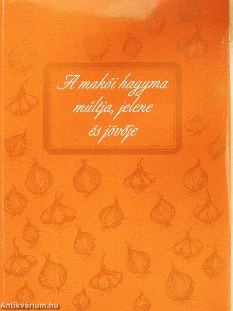 A makói hagyma múltja, jelene és jövője