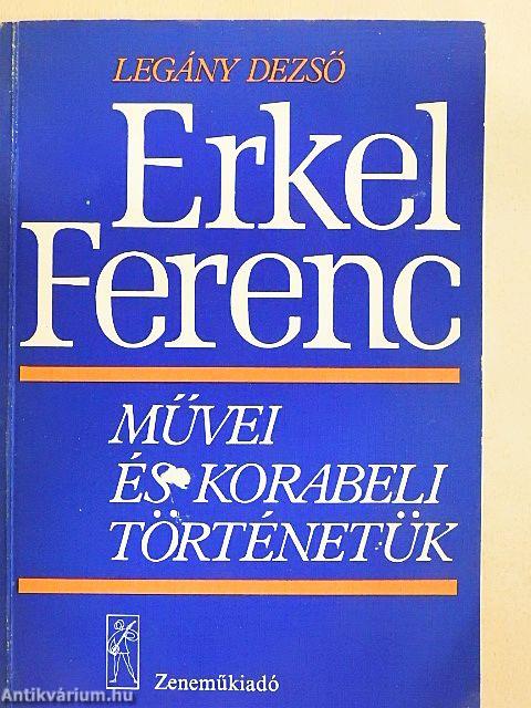 Erkel Ferenc művei és korabeli történetük