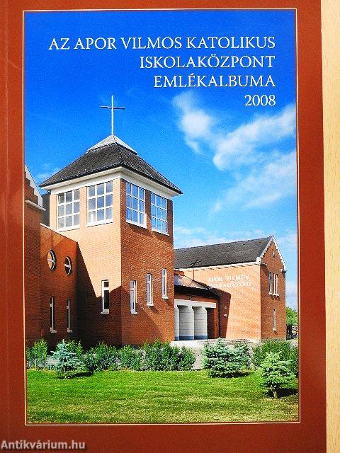Az Apor Vilmos Katolikus Iskolaközpont emlékalbuma 2008