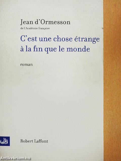C'est une chose étrange á la fin que le monde