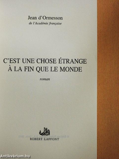 C'est une chose étrange á la fin que le monde