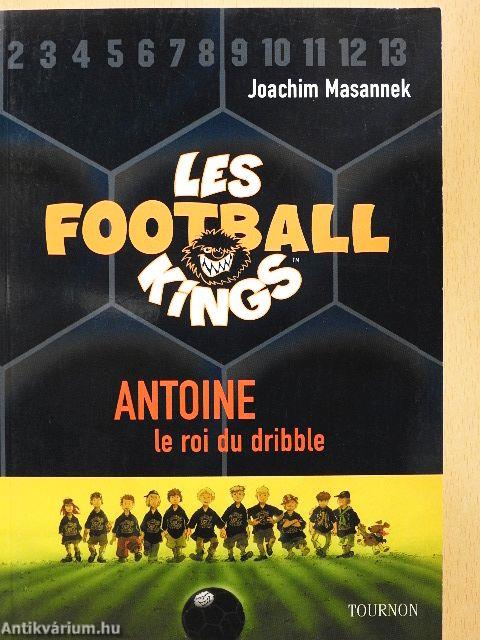 Les Football Kings 1. - Antoine, le roi du dribble