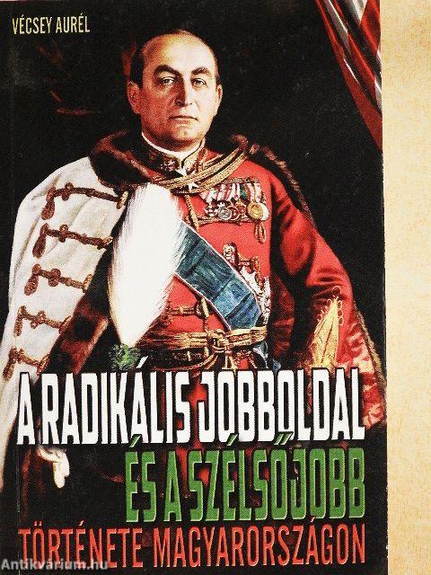 A radikális jobboldal és a szélsőjobb története Magyarországon