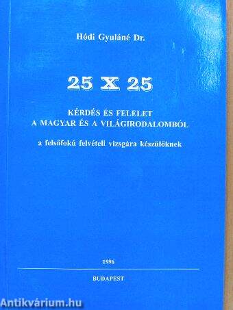 25 x 25 kérdés és felelet a magyar és a világirodalomból a felsőfokú felvételi vizsgára készülőknek