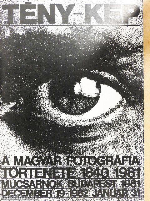 Tény-kép - A magyar fotográfia története 1840-1981
