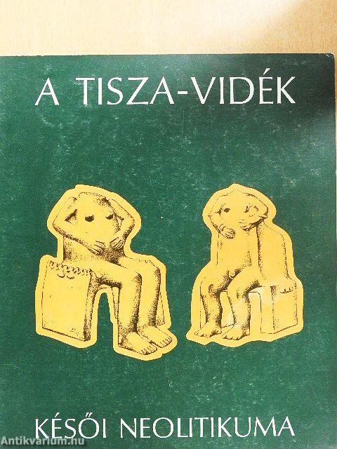 A Tisza-vidék késői neolitikuma