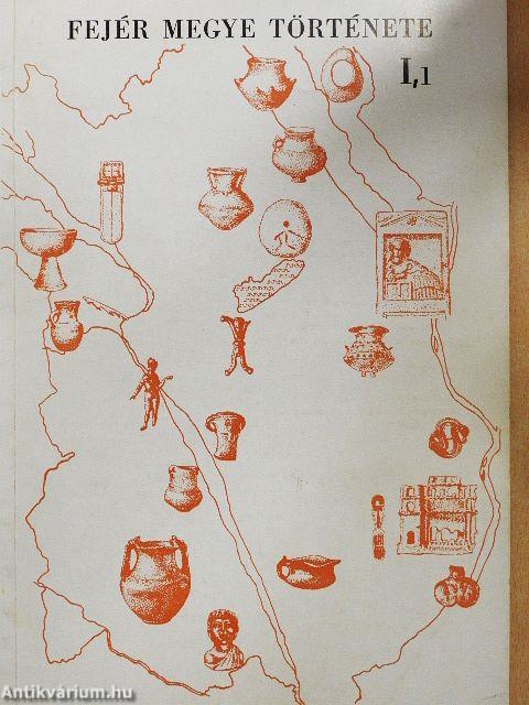 Fejér megye története az őskortól a honfoglalásig I/1.