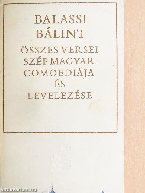 Balassi Bálint összes versei, szép magyar comoediája és levelezése