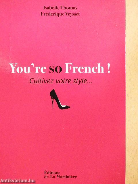 You're so French!