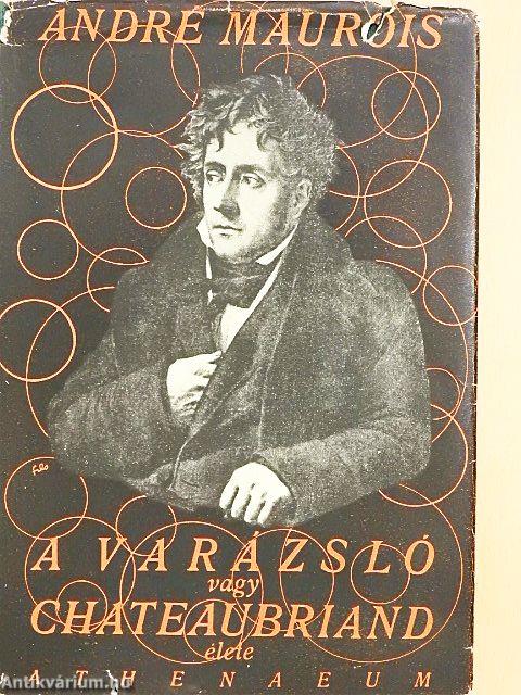 A varázsló vagy Chateaubriand élete