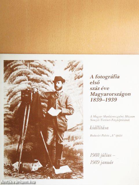 A fotográfia első száz éve Magyarországon 1839-1939