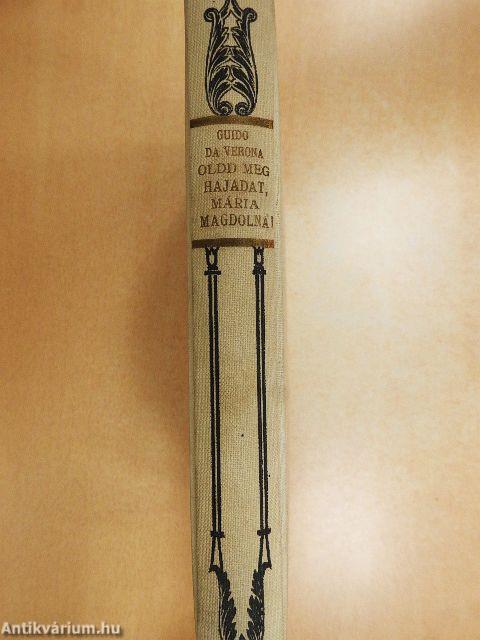 Oldd meg hajadat, Mária Magdolna!...