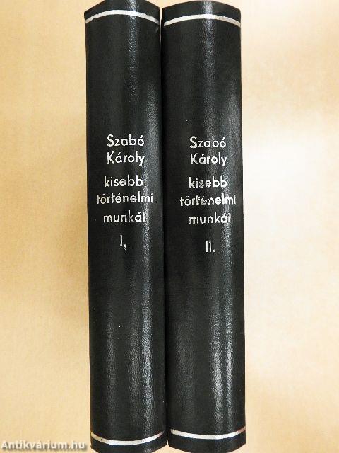 Szabó Károly kissebb történelmi munkái I-II.
