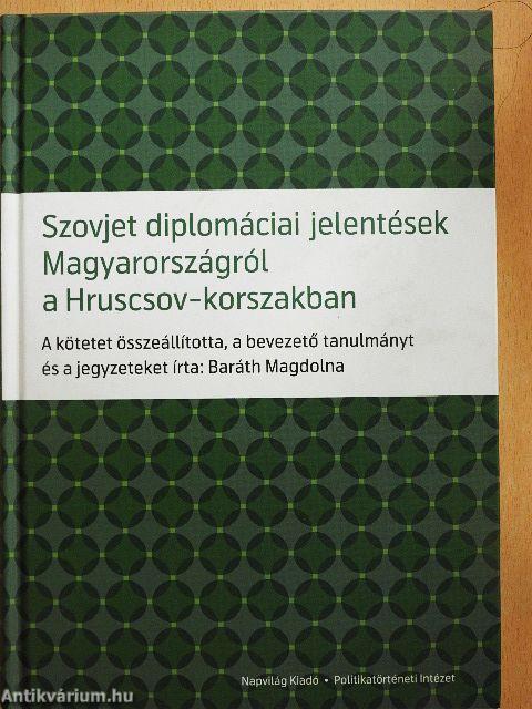 Szovjet diplomáciai jelentések Magyarországról a Hruscsov-korszakban