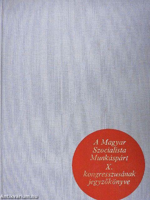 A Magyar Szocialista Munkáspárt X. kongresszusának jegyzőkönyve