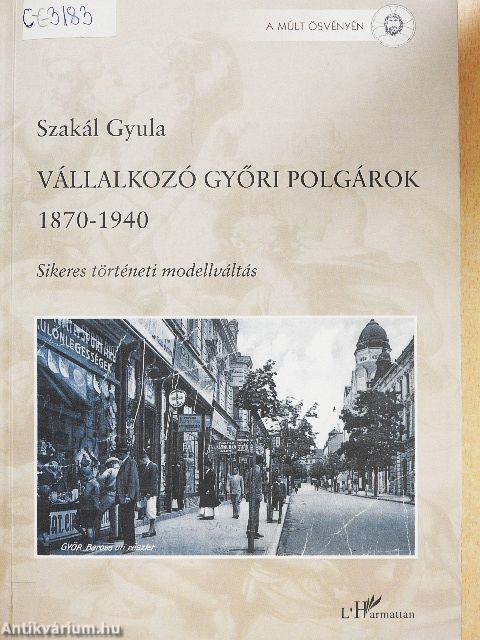 Vállalkozó győri polgárok 1870-1940