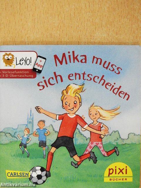 Mika muss sich entscheiden