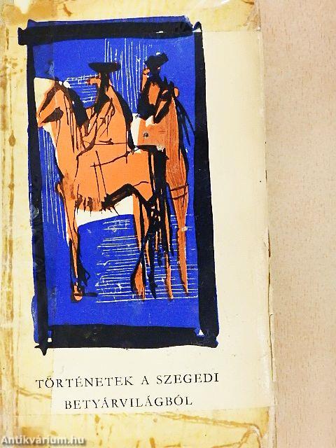 Történetek a szegedi betyárvilágból