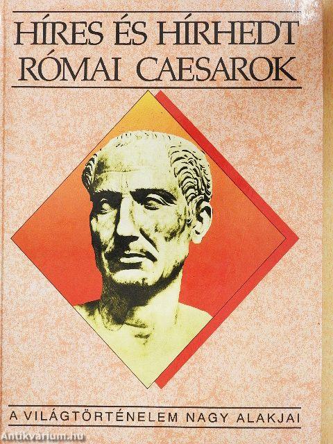 Híres és hírhedt római Caesarok