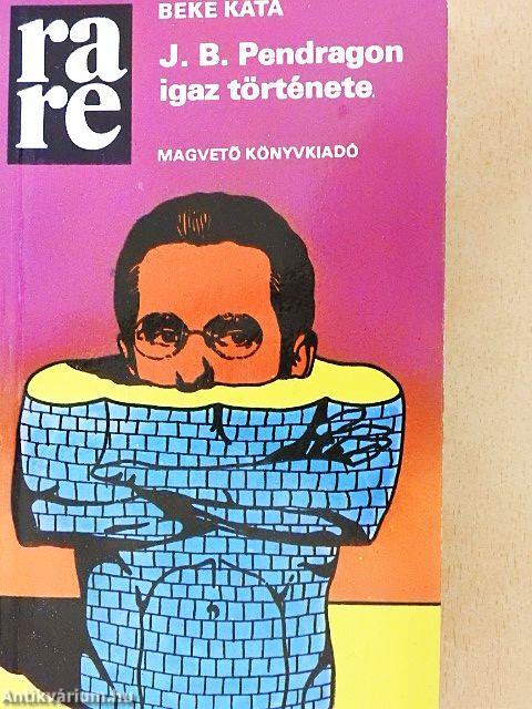 J. B. Pendragon igaz története