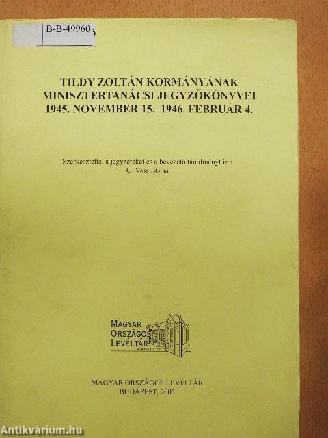 Tildy Zoltán kormányának minisztertanácsi jegyzőkönyvei 1945. november 15.-1946. február 4.