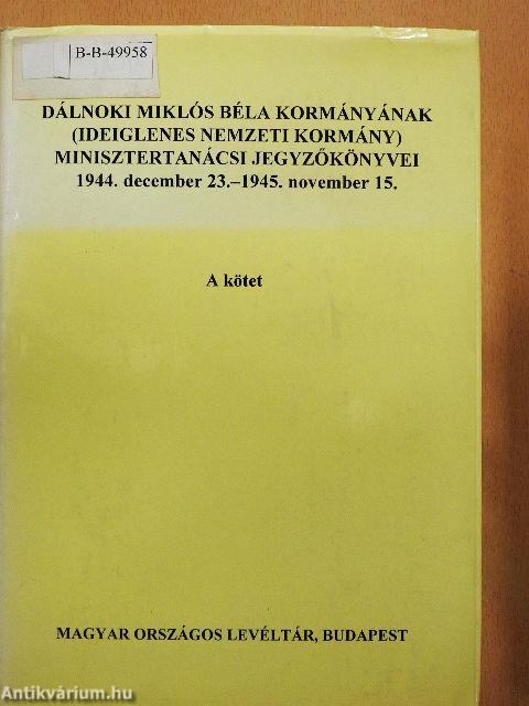 Dálnoki Miklós Béla kormányának (Ideiglenes Nemzeti Kormány) minisztertanácsi jegyzőkönyvei A-B. kötet