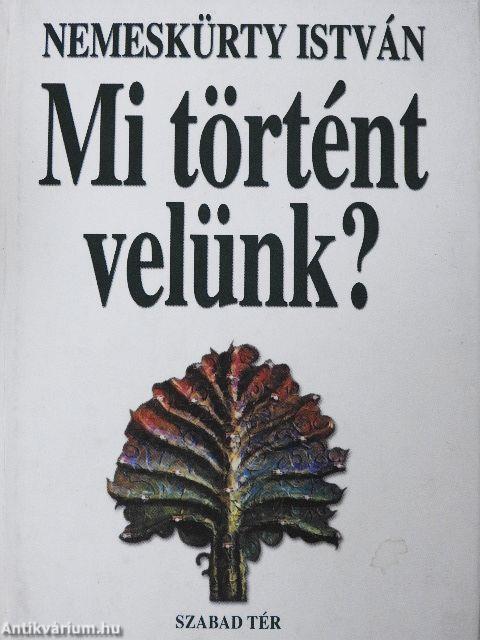 Mi történt velünk?