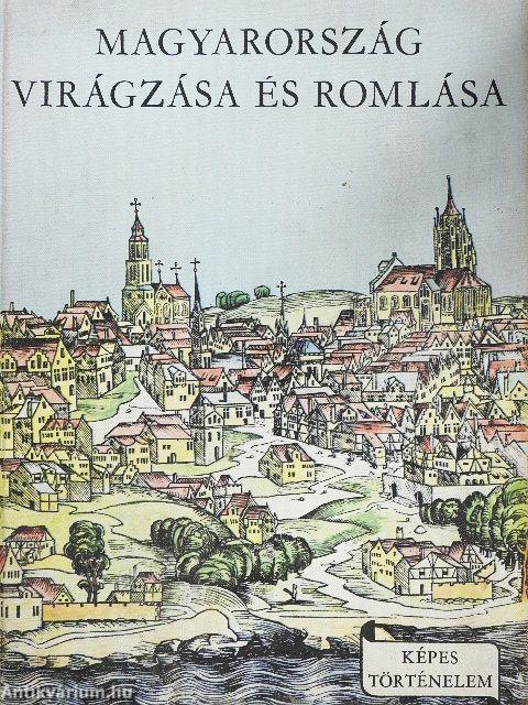 Magyarország virágzása és romlása