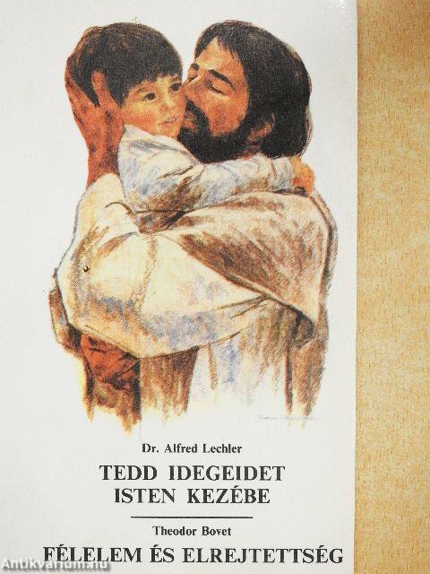 Tedd idegeidet isten kezébe/Félelem és elrejtettség