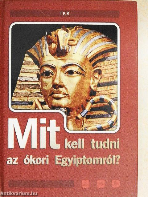 Mit kell tudni az ókori Egyiptomról?