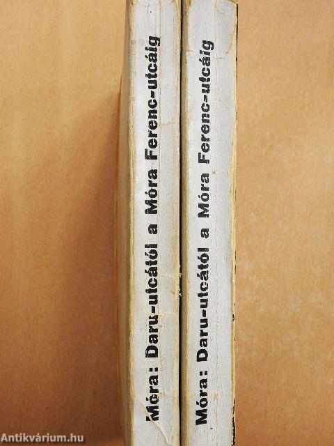 Daru-utcától a Móra Ferenc-utcáig I-II.