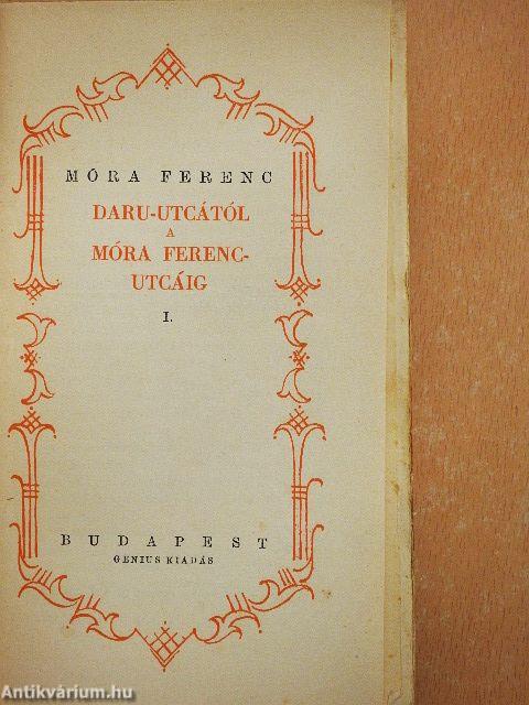 Daru-utcától a Móra Ferenc-utcáig I-II.