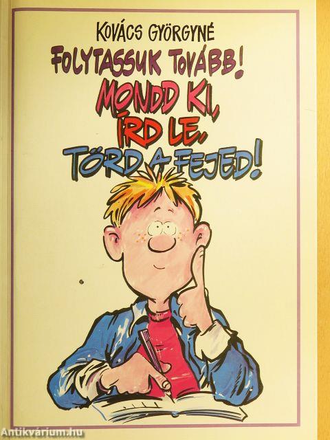 Folytassuk tovább! Mondd ki, írd le, törd a fejed!