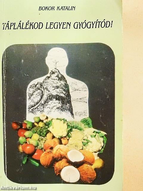 Táplálékod legyen gyógyítód!
