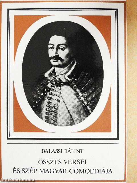 Balassi Bálint összes versei és szép magyar comoediája
