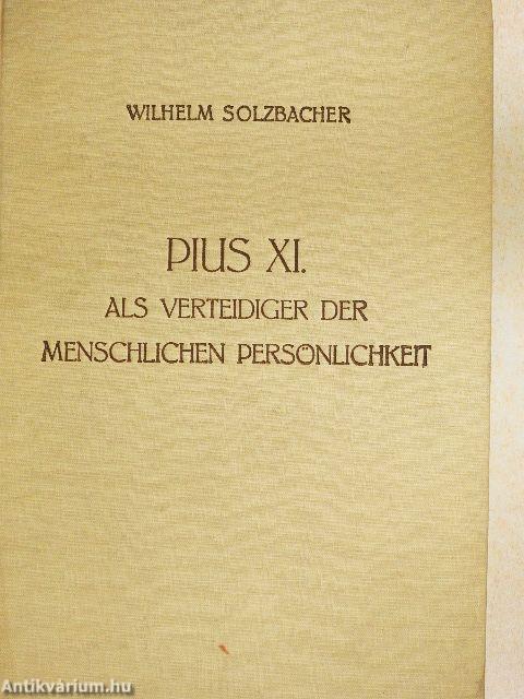 Pius XI. Als Verteidiger der Menschlichen Persönlichkeit