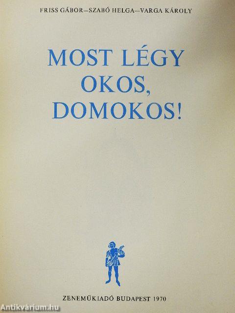 Most légy okos, Domokos!