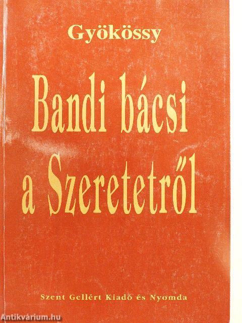 Bandi bácsi a Szeretetről