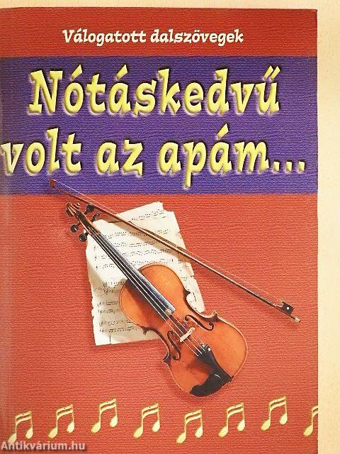 Nótáskedvű volt az apám...
